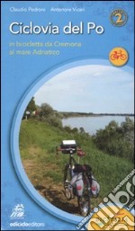 Ciclovia del Po. Secondo tratto. In bicicletta da Cremona al mare Adriatico libro