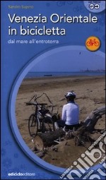 Venezia orientale in bicicletta. Dal mare all'entroterra libro