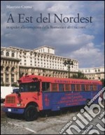 A est del Nordest. In spider alla conquista della Romania e altri racconti