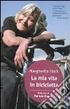 La mia vita in bicicletta libro di Hack Margherita