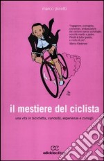 Il mestiere del ciclista. Una vita in bicicletta, curiosità, esperienze e consigli libro