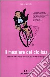 Il mestiere del ciclista. Una vita in bicicletta, curiosità, esperienze e consigli libro di Pinotti Marco