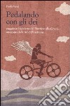 Pedalando con gli dei. Viaggio in bicicletta dal nordest alla Grecia inseguito dalle ire di Poseidone libro