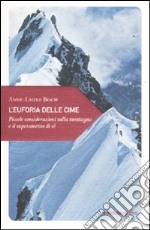 L'euforia delle cime. Piccole considerazioni sulla montagna e il superamento di sé libro