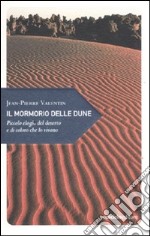 Il mormorio delle dune. Piccolo elogio del deserto e di coloro che lo vivono