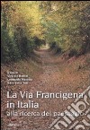 La via Francigena in Italia. Alla ricerca del paesaggio libro