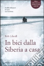 In bici dalla Siberia a casa libro