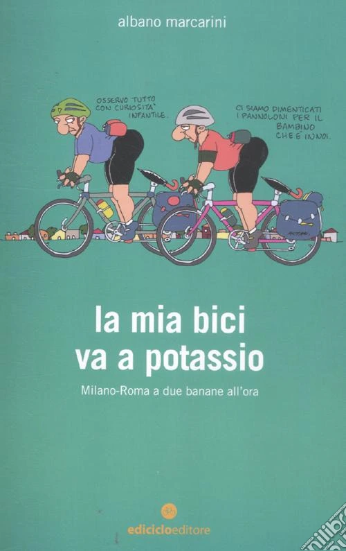La mia bici va a potassio. Milano-Roma a due banane all'ora