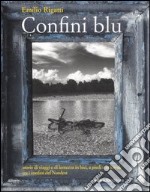 Confini blu. Storie di viaggi e di lentezza in bici, a piedi e in kayak tra i confini del Nordest libro