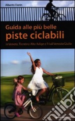 Guida alle più belle piste ciclabili in Veneto, Trentino Alto Adige e Friuli Venezia Giulia libro