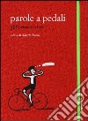 Parole a pedali. 365 pensieri in bici libro