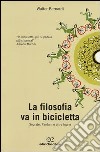 La filosofia va in bicicletta. Socrate, Pantani e altre fughe libro di Bernardi Walter