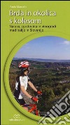Brda in okolica s kolesom. Narava, zgodovina in vinogradi med Italijo in Slovenijo libro