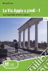 La via Appia a piedi. Vol. 1: La via Appia Antica da Roma a Benevento libro