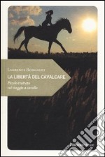 La libertà del cavalcare. Piccolo trattato sul viaggio a cavallo