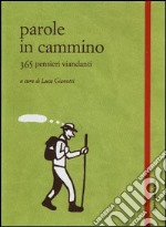 Parole in cammino. 365 pensieri viandanti libro