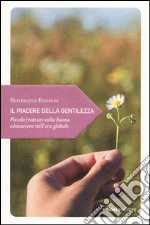 Il piacere della gentilezza. Piccolo trattato sulla buona educazione nell'era globale libro