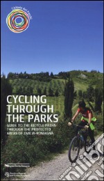 Cycling through the parks. Guide to the bycicle paths through the protected areas of Emilia Romagna libro