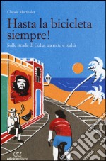 Hasta la bicicleta siempre! Sulle strade di Cuba, tra mito e realtà libro