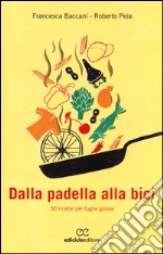 Dalla padella alla bici. 50 ricette per fughe golose libro