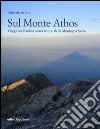 Sul monte Athos. Viaggio nell'anima senza tempo della montagna sacra libro
