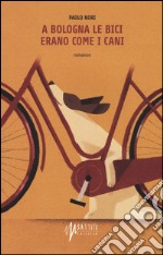 A Bologna le bici erano come i cani libro