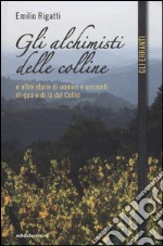 Gli alchimisti delle colline e altre storie di uomini e orizzonti di qua e di là del Collio libro