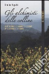 Gli alchimisti delle colline e altre storie di uomini e orizzonti di qua e di là del Collio libro di Rigatti Emilio