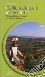 Collio e dintorni in bicicletta. Natura, storia e vigneti tra Italia eSlovenia