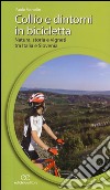 Collio e dintorni in bicicletta. Natura, storia e vigneti tra Italia eSlovenia libro