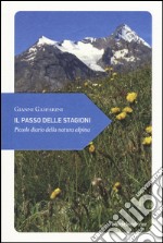 Il passo delle stagioni. Piccolo diario della natura alpina libro