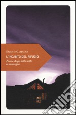 L'incanto del rifugio. Piccolo elogio della notte in montagna libro