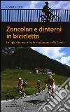 Zoncolan e dintorni in bicicletta. I migliori itinerari tra le montagne della Carnia libro