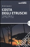 Costa degli etruschi. Toscana mediterranea. Ediz. bilingue libro di Caracciolo Enrico
