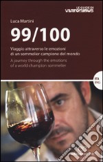 99/100. Viaggio attraverso le emozioni di un sommelier campione del mondo. Ediz. italiana e inglese libro