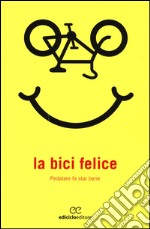 La bici felice. Pedalare fa star bene libro