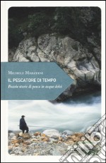 Il pescatore di tempo. Piccole storie di pesca in acque dolci libro