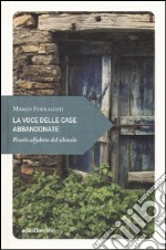 La voce delle case abbandonate. Piccolo alfabeto del silenzio libro