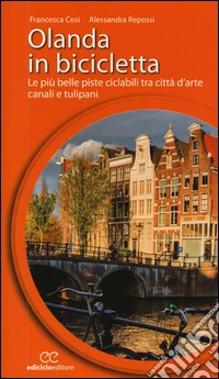 Olanda in bicicletta. Le più belle piste ciclabili tra città d'arte, canali e tulipani