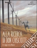 Alla ricerca di don Chisciotte. Un viaggio nella Mancia libro