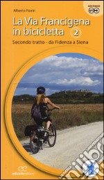 La via Francigena in bicicletta. Vol. 2: Secondo tratto. Da Fidenza a Siena libro