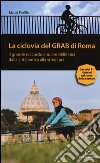 La ciclovia del Grab di Roma. Il grande raccordo anulare delle bici dalla città antica alla street art libro