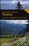 Guida alle piste ciclabili del Trentino. Con itinerari di collegamento e proposte di viaggio libro di Corradini Leonardo Rizzoli Veronica