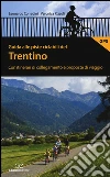 Guida alle piste ciclabili del Trentino. Con itinerari di collegamento e proposte di viaggio libro