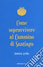 Come sopravvivere al cammino di Santiago libro