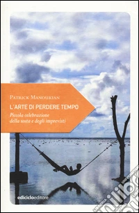 L'arte di perdere tempo. Piccola celebrazione della sosta e degli imprevisti libro