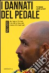 I dannati del pedale. Da Coppi a Pantani i ciclisti più inquieti, romantici e faustiani libro di Viberti Paolo