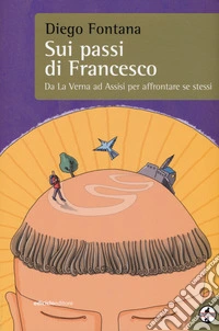 Sui passi di Francesco. Da La Verna ad Assisi per affrontare se stessi libro