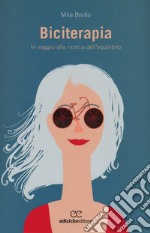 Biciterapia. Un viaggio alla ricerca dell'equilibrio libro