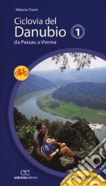 Ciclovia del Danubio da Passau a Vienna. Ediz. a spirale libro